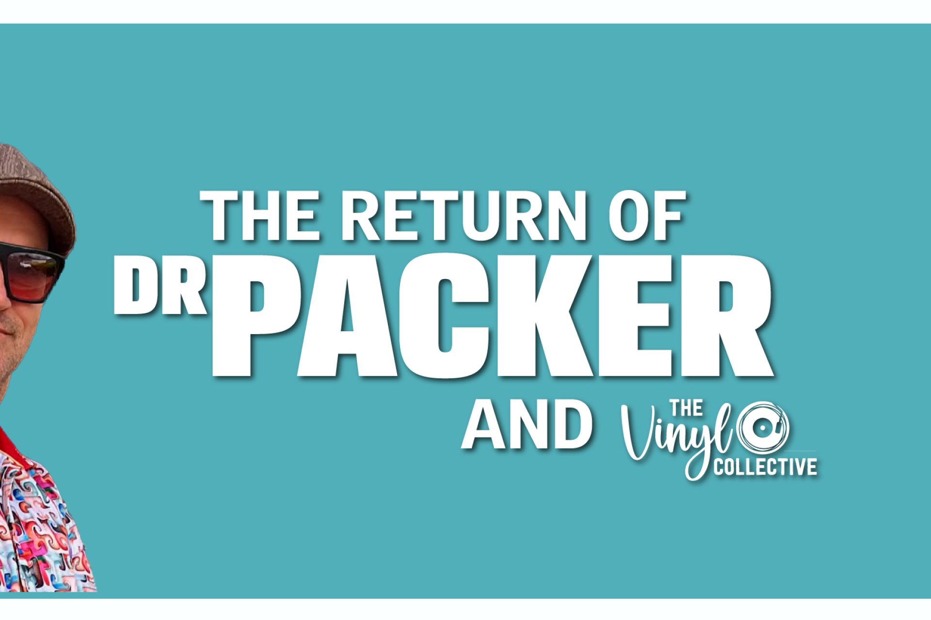 The Return of Dr Packer and The Vinyl Collective